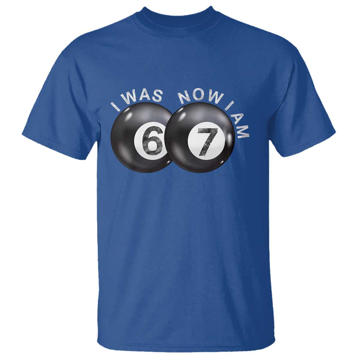 I Was 6 Now I'm 7 Ball T Shirt Funny 67 Six Seven Meme TS14 Royal Blue Print Your Wear