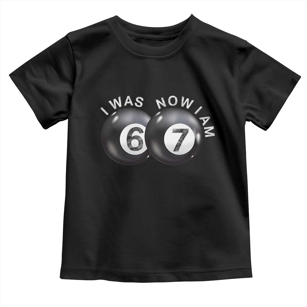 I Was 6 Now I'm 7 Ball Toddler T Shirt Funny 67 Six Seven Meme TS14 Black Print Your Wear