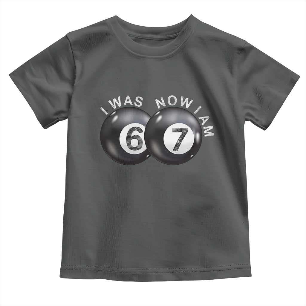 I Was 6 Now I'm 7 Ball Toddler T Shirt Funny 67 Six Seven Meme TS14 Dark Heather Print Your Wear