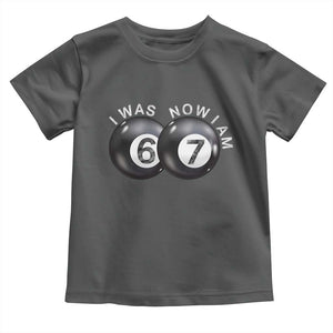 I Was 6 Now I'm 7 Ball Toddler T Shirt Funny 67 Six Seven Meme TS14 Dark Heather Print Your Wear
