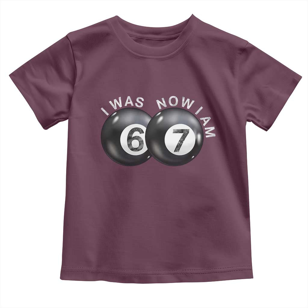 I Was 6 Now I'm 7 Ball Toddler T Shirt Funny 67 Six Seven Meme TS14 Maroon Print Your Wear