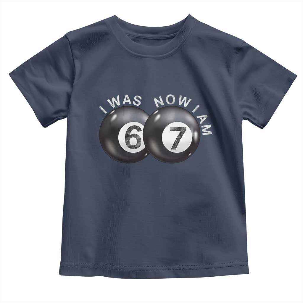 I Was 6 Now I'm 7 Ball Toddler T Shirt Funny 67 Six Seven Meme TS14 Navy Print Your Wear