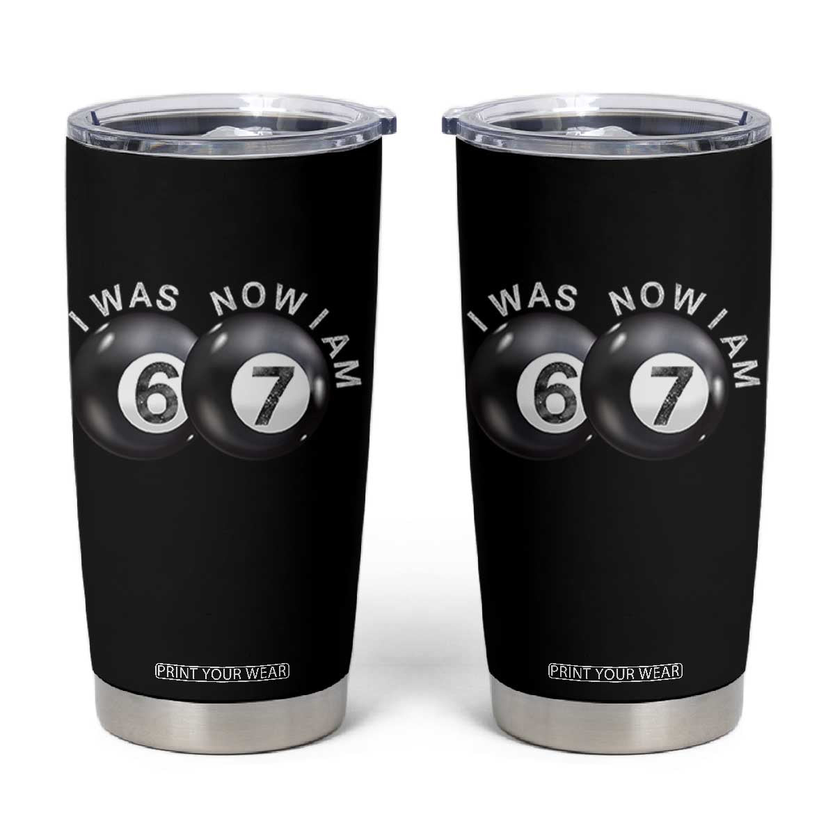 I Was 6 Now I'm 7 Ball Tumbler Cup Funny 67 Six Seven Meme TS14 Black Print Your Wear