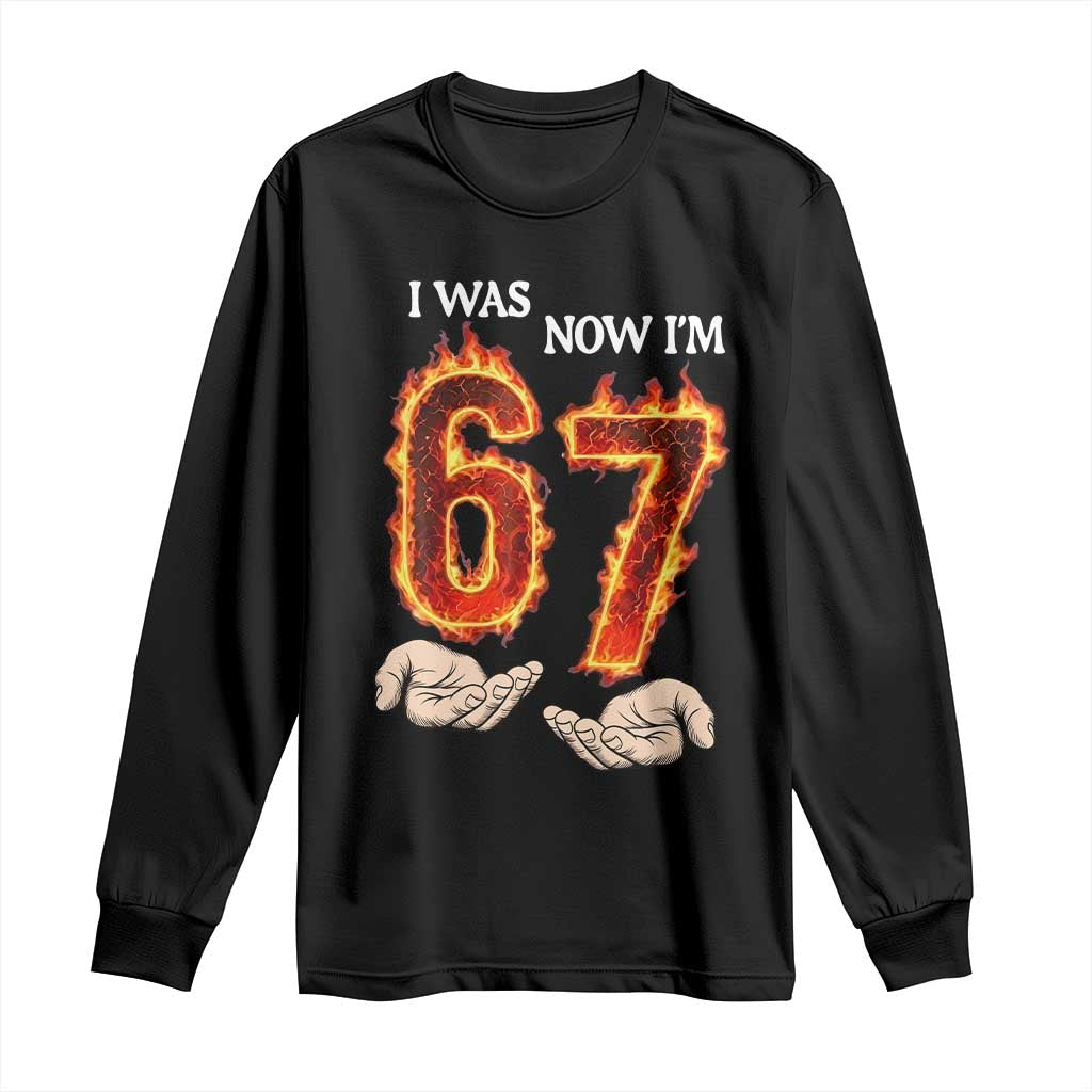 I Was 6 Now I'm 7 Birthday Long Sleeve Shirt Funny Six Seven Meme 67 Flame TS14 Black Print Your Wear