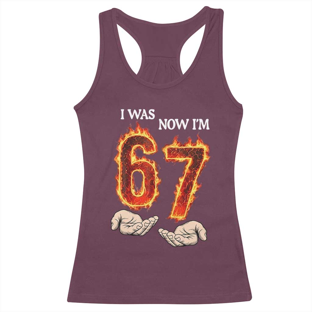 I Was 6 Now I'm 7 Birthday Racerback Tank Top Funny Six Seven Meme 67 Flame TS14 Maroon Print Your Wear