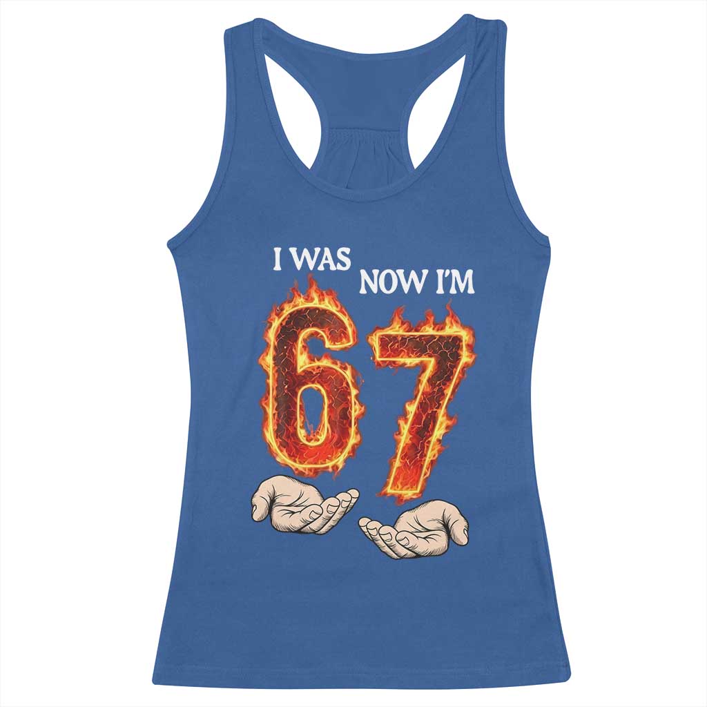 I Was 6 Now I'm 7 Birthday Racerback Tank Top Funny Six Seven Meme 67 Flame TS14 Royal Blue Print Your Wear