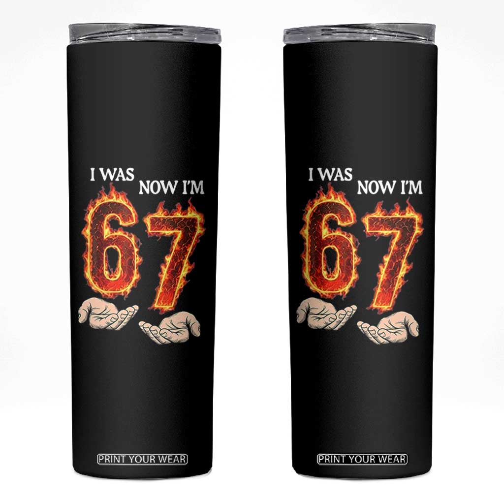 I Was 6 Now I'm 7 Birthday Skinny Tumbler Funny Six Seven Meme 67 Flame TS14 Black Print Your Wear