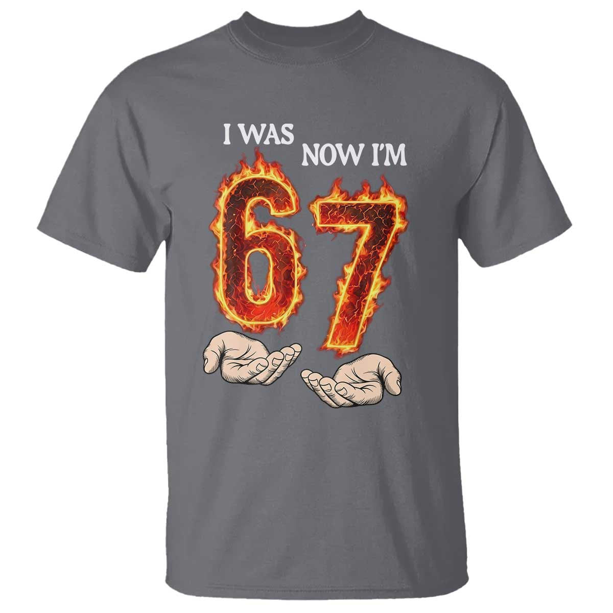 I Was 6 Now I'm 7 Birthday T Shirt Funny Six Seven Meme 67 Flame TS14 Charcoal Print Your Wear
