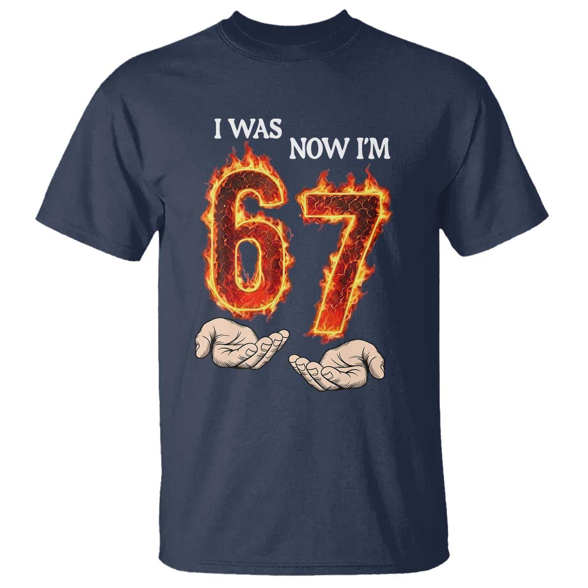 I Was 6 Now I'm 7 Birthday T Shirt Funny Six Seven Meme 67 Flame TS14 Navy Print Your Wear