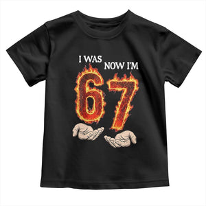 I Was 6 Now I'm 7 Birthday Toddler T Shirt Funny Six Seven Meme 67 Flame TS14 Black Print Your Wear