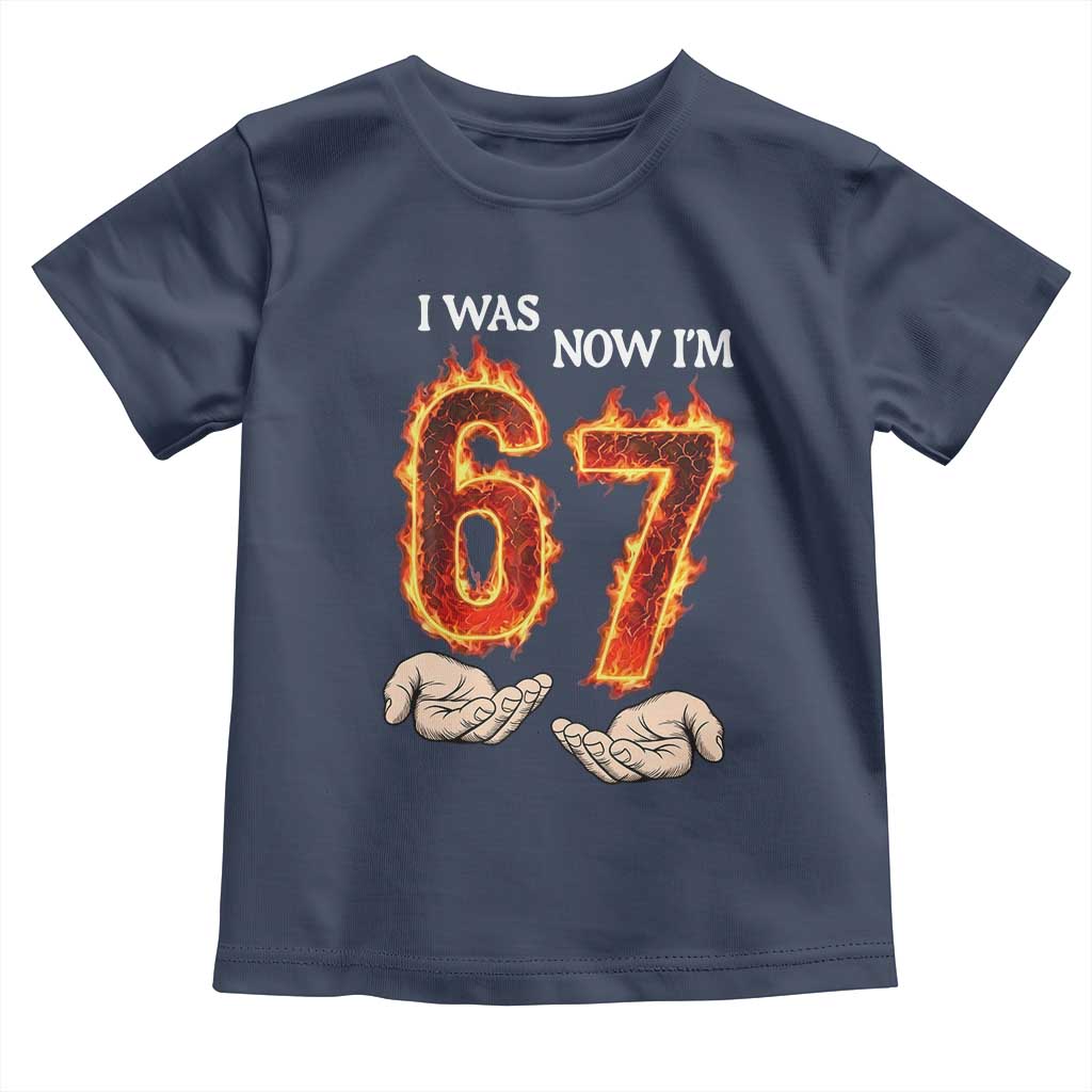 I Was 6 Now I'm 7 Birthday Toddler T Shirt Funny Six Seven Meme 67 Flame TS14 Navy Print Your Wear