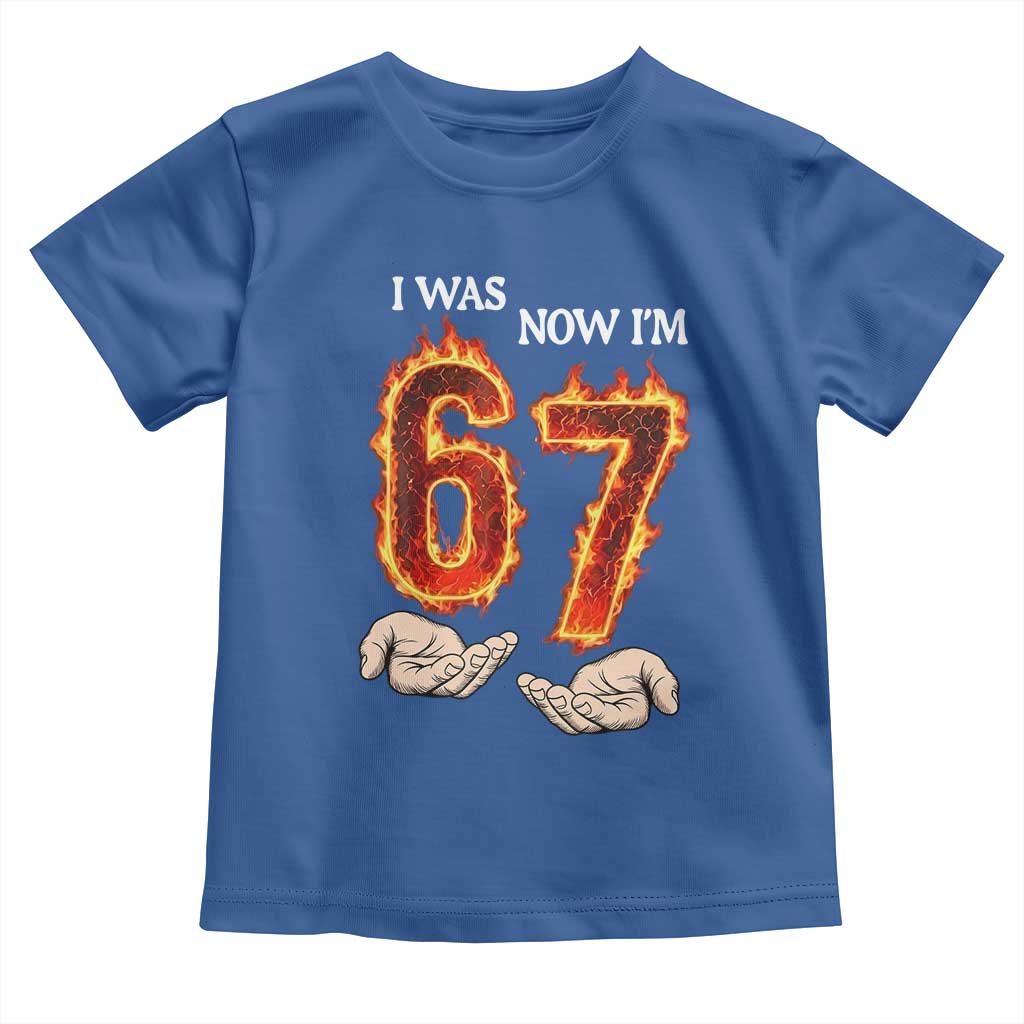 I Was 6 Now I'm 7 Birthday Toddler T Shirt Funny Six Seven Meme 67 Flame TS14 Royal Blue Print Your Wear