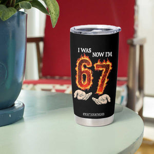 I Was 6 Now I'm 7 Birthday Tumbler Cup Funny Six Seven Meme 67 Flame TS14 Print Your Wear
