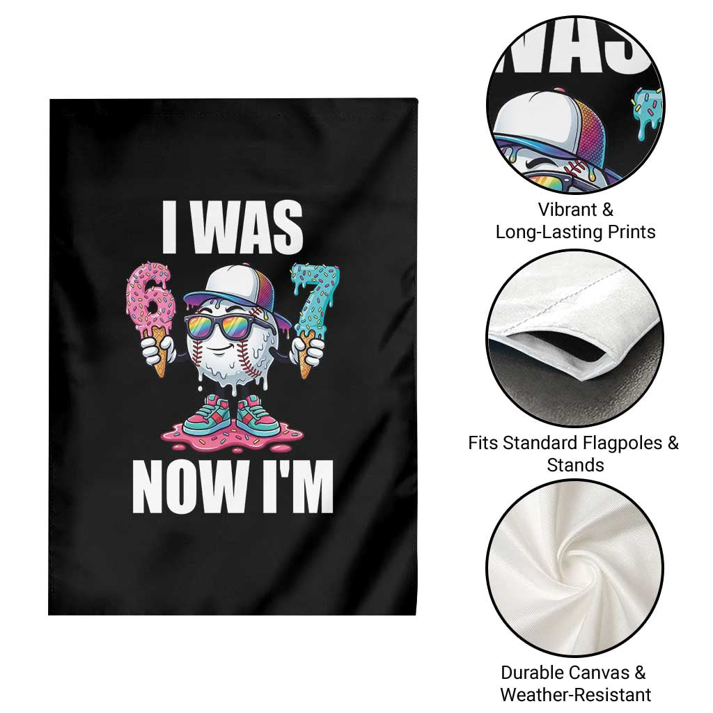 I Was 6 Now I'm 7 Garden Flag Baseball Ice Cream Drip Number 67 Player TS14 Print Your Wear