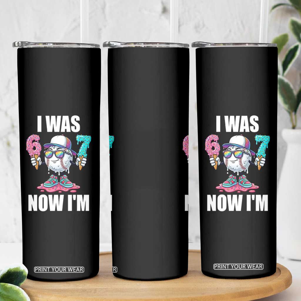 I Was 6 Now I'm 7 Skinny Tumbler Baseball Ice Cream Drip Number 67 Player TS14 Print Your Wear