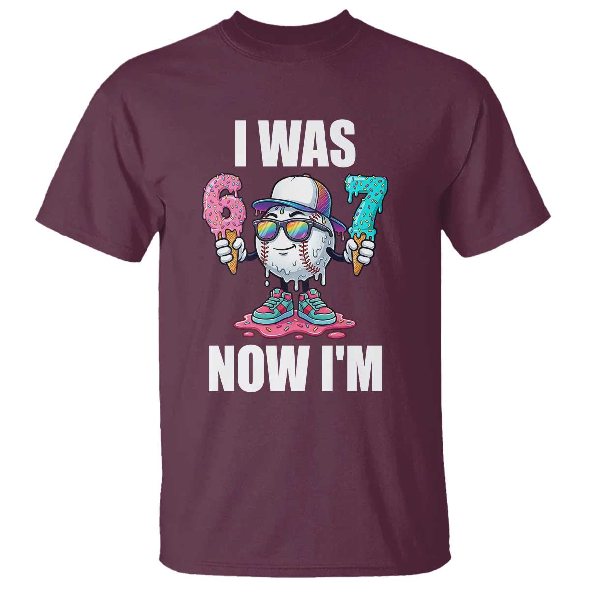 I Was 6 Now I'm 7 T Shirt Baseball Ice Cream Drip Number 67 Player TS14 Maroon Print Your Wear