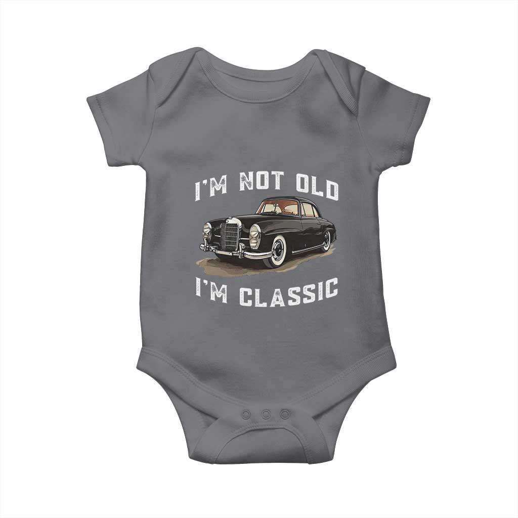 I'm Not Old I'm Classic Baby Onesie Funny Vintage Car Enthusiast TS14 Charcoal Print Your Wear