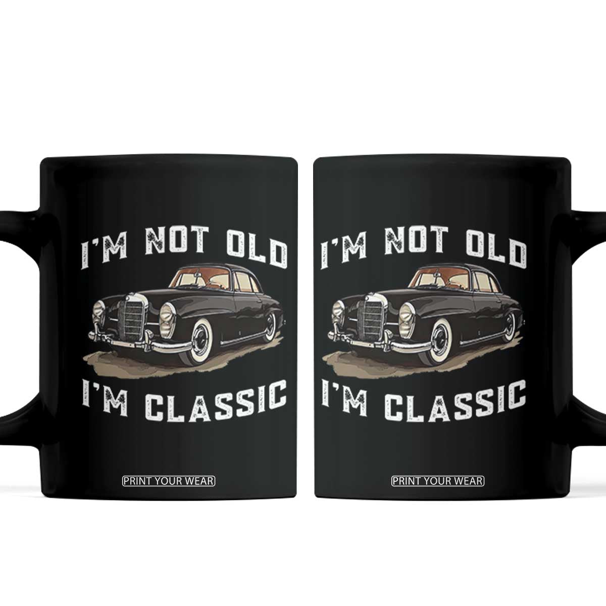 I'm Not Old I'm Classic Coffee Mug Funny Vintage Car Enthusiast TS14 Black Print Your Wear