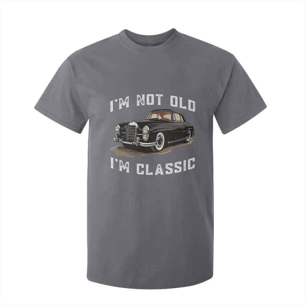 I'm Not Old I'm Classic T Shirt For Kid Funny Vintage Car Enthusiast TS14 Charcoal Print Your Wear