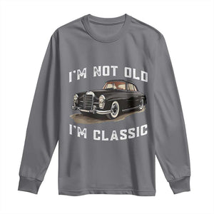 I'm Not Old I'm Classic Long Sleeve Shirt Funny Vintage Car Enthusiast TS14 Charcoal Print Your Wear