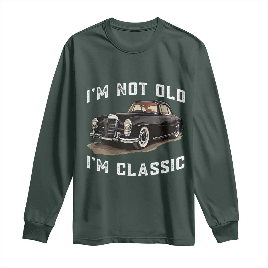 I'm Not Old I'm Classic Long Sleeve Shirt Funny Vintage Car Enthusiast TS14 Dark Forest Green Print Your Wear