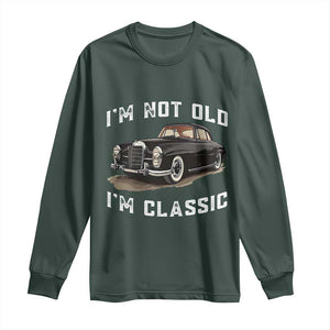 I'm Not Old I'm Classic Long Sleeve Shirt Funny Vintage Car Enthusiast TS14 Dark Forest Green Print Your Wear