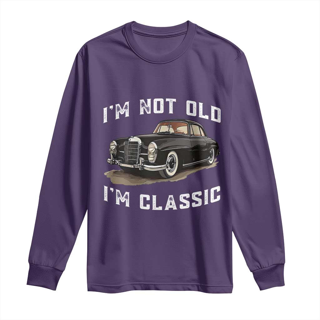 I'm Not Old I'm Classic Long Sleeve Shirt Funny Vintage Car Enthusiast TS14 Purple Print Your Wear
