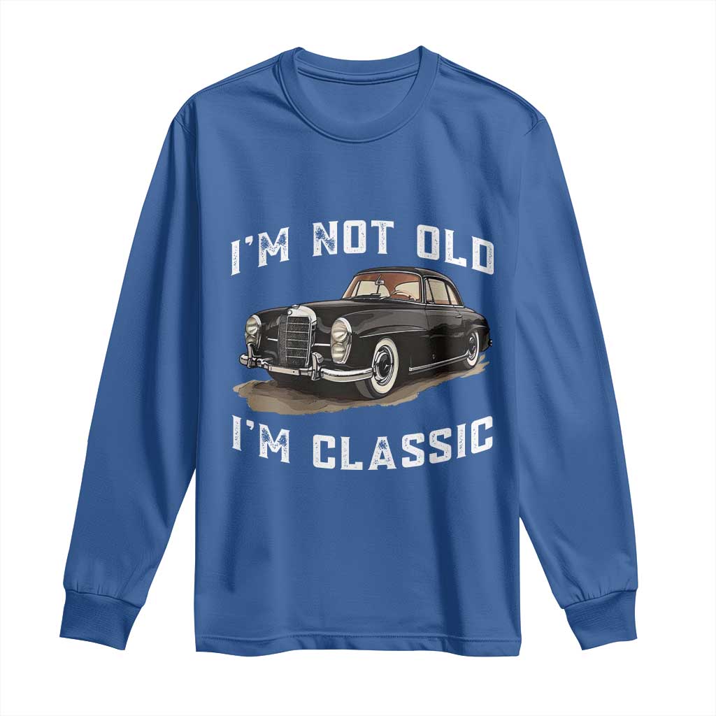 I'm Not Old I'm Classic Long Sleeve Shirt Funny Vintage Car Enthusiast TS14 Royal Blue Print Your Wear