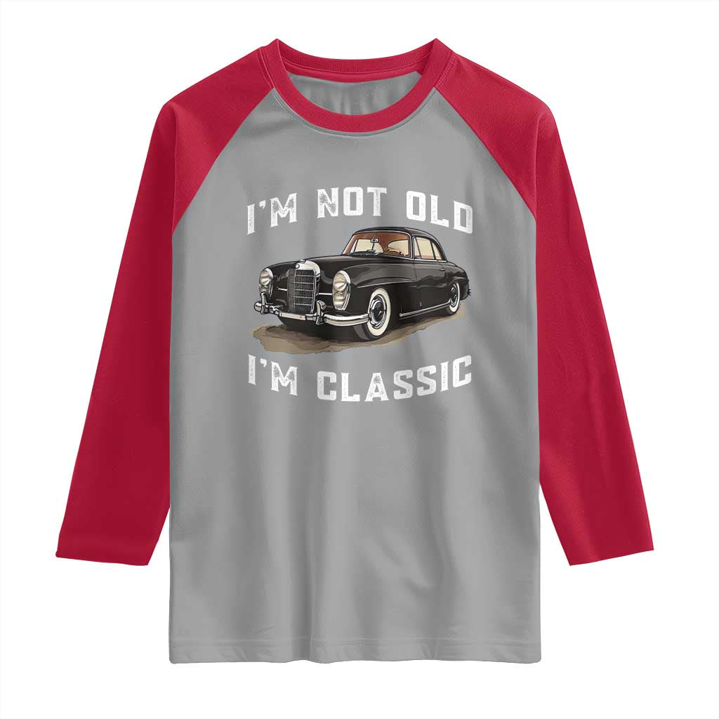 I'm Not Old I'm Classic Raglan Shirt Funny Vintage Car Enthusiast TS14 Sport Gray Red Print Your Wear