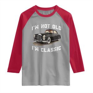 I'm Not Old I'm Classic Raglan Shirt Funny Vintage Car Enthusiast TS14 Sport Gray Red Print Your Wear