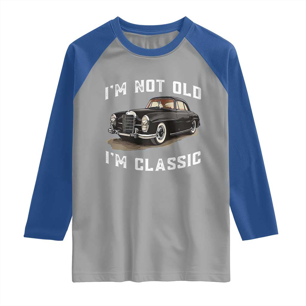 I'm Not Old I'm Classic Raglan Shirt Funny Vintage Car Enthusiast TS14 Sport Gray Royal Print Your Wear
