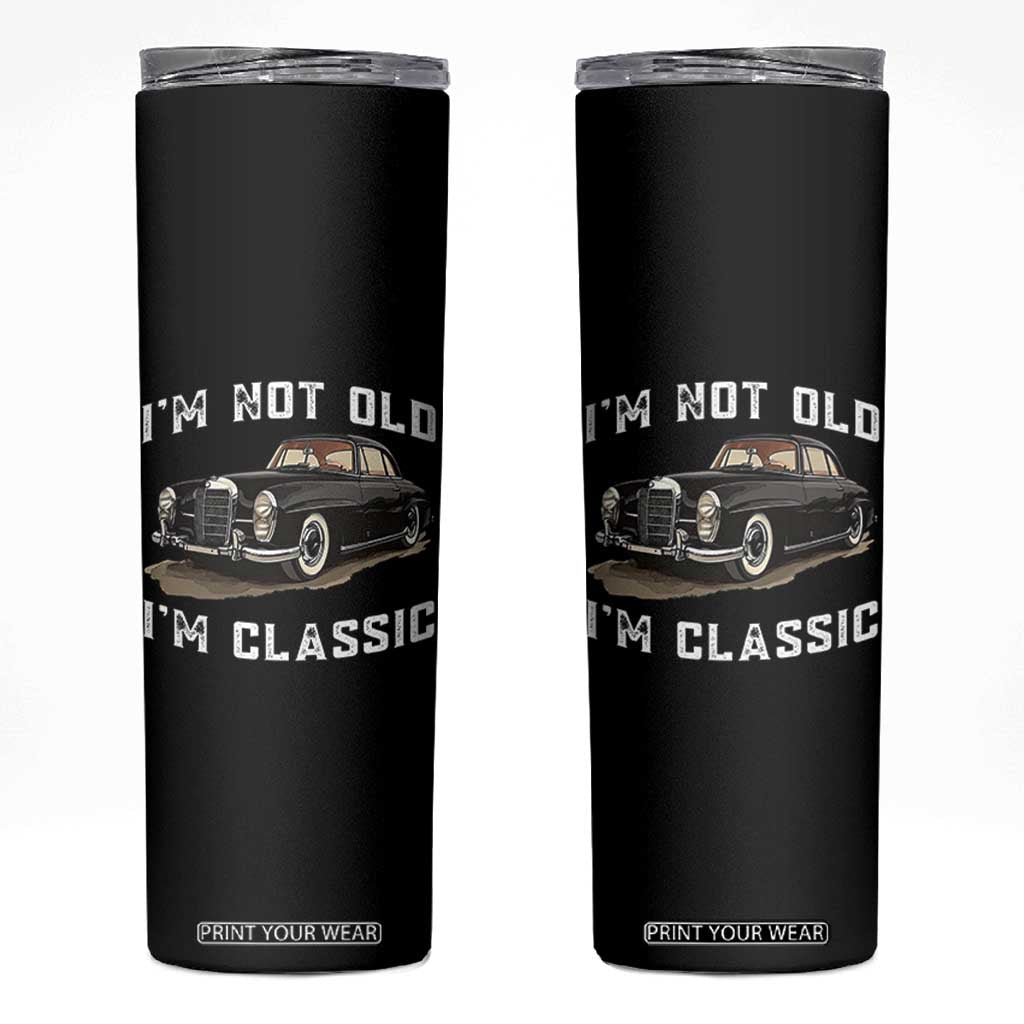 I'm Not Old I'm Classic Skinny Tumbler Funny Vintage Car Enthusiast TS14 Black Print Your Wear