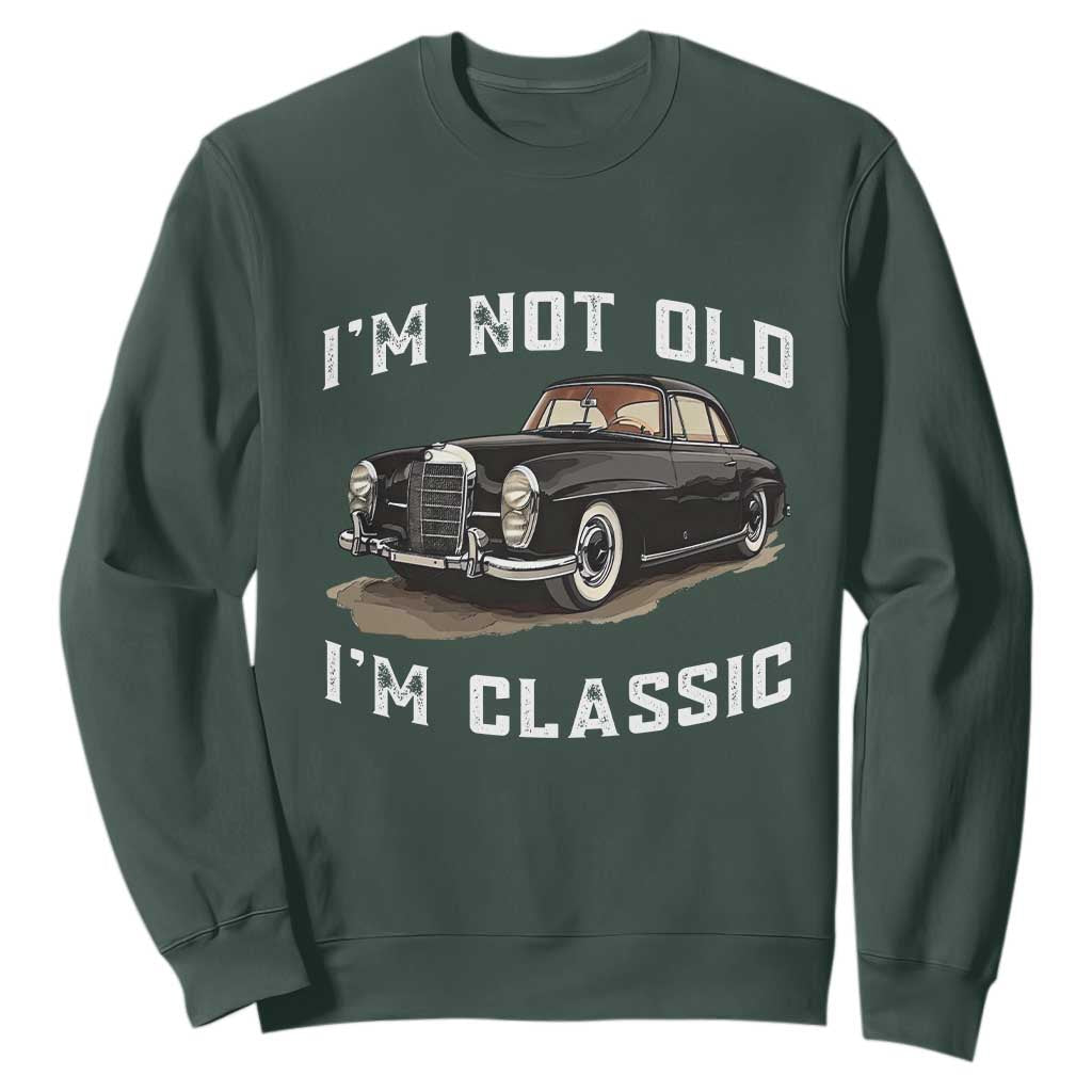 I'm Not Old I'm Classic Sweatshirt Funny Vintage Car Enthusiast TS14 Dark Forest Green Print Your Wear