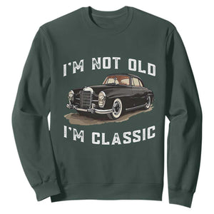 I'm Not Old I'm Classic Sweatshirt Funny Vintage Car Enthusiast TS14 Dark Forest Green Print Your Wear