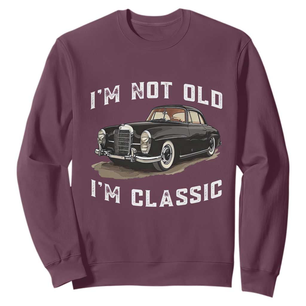 I'm Not Old I'm Classic Sweatshirt Funny Vintage Car Enthusiast TS14 Maroon Print Your Wear