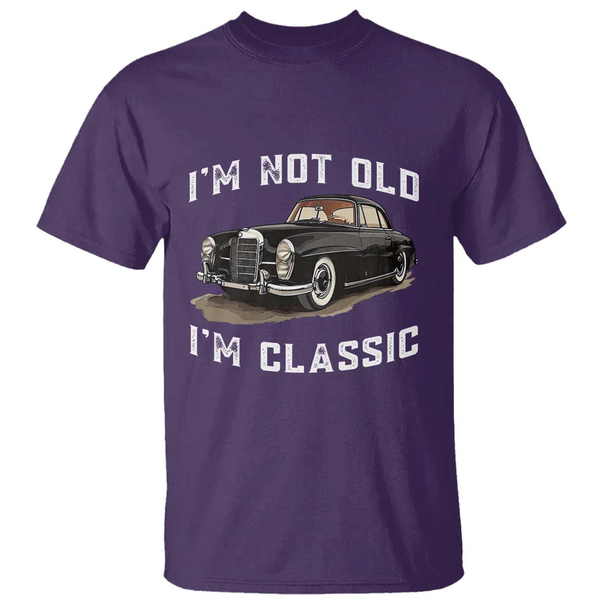 I'm Not Old I'm Classic T Shirt Funny Vintage Car Enthusiast TS14 Purple Print Your Wear