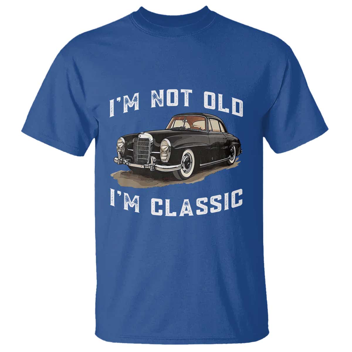 I'm Not Old I'm Classic T Shirt Funny Vintage Car Enthusiast TS14 Royal Blue Print Your Wear