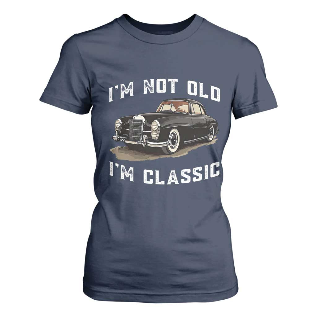 I'm Not Old I'm Classic T Shirt For Women Funny Vintage Car Enthusiast TS14 Navy Print Your Wear