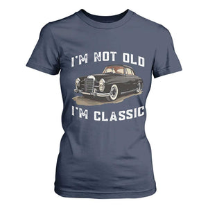 I'm Not Old I'm Classic T Shirt For Women Funny Vintage Car Enthusiast TS14 Navy Print Your Wear