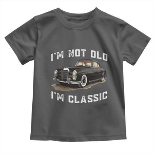 I'm Not Old I'm Classic Toddler T Shirt Funny Vintage Car Enthusiast TS14 Dark Heather Print Your Wear