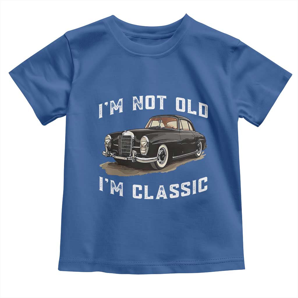 I'm Not Old I'm Classic Toddler T Shirt Funny Vintage Car Enthusiast TS14 Royal Blue Print Your Wear