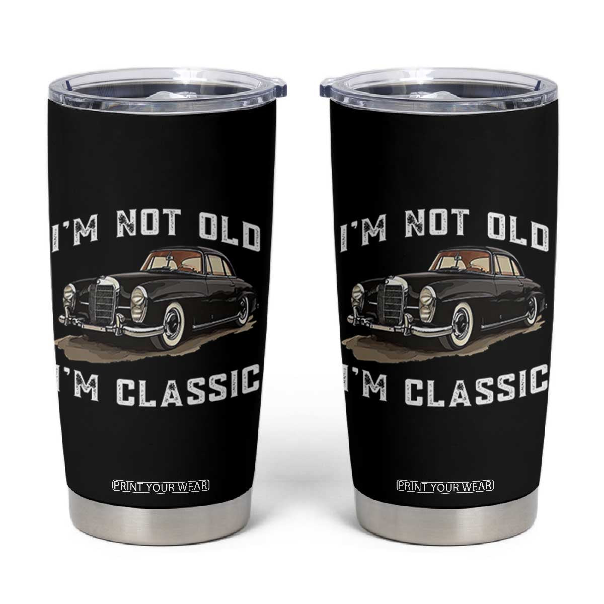 I'm Not Old I'm Classic Tumbler Cup Funny Vintage Car Enthusiast TS14 Black Print Your Wear