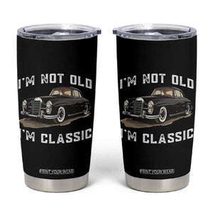 I'm Not Old I'm Classic Tumbler Cup Funny Vintage Car Enthusiast TS14 Black Print Your Wear