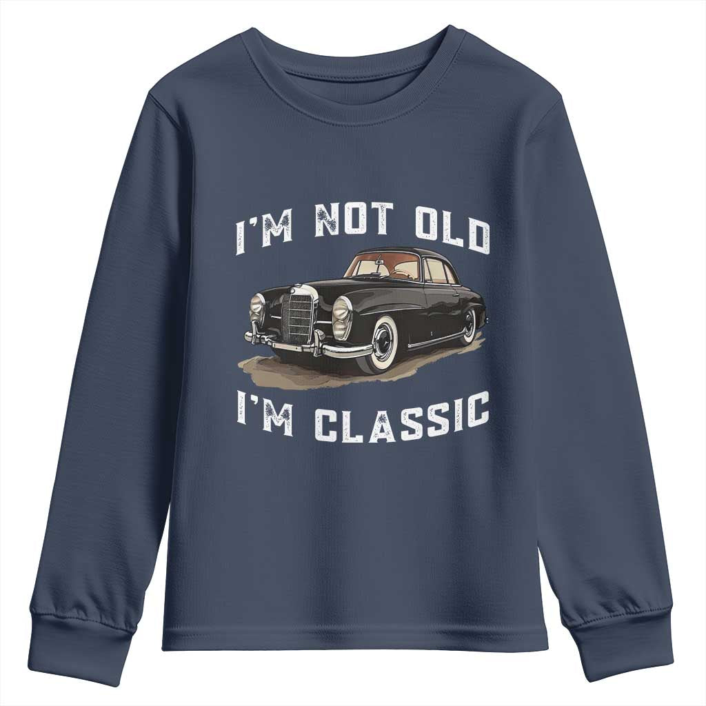 I'm Not Old I'm Classic Youth Sweatshirt Funny Vintage Car Enthusiast TS14 Navy Print Your Wear