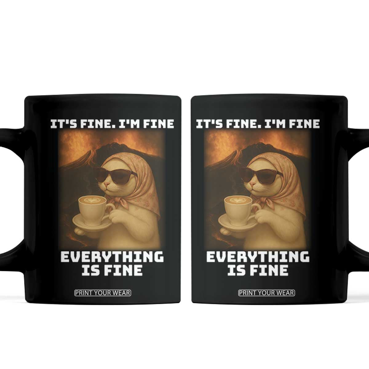 Funny Cat Meme Coffee Mug It Is Fine I Am Fine Every Thing Is Fine TS14 Black Print Your Wear
