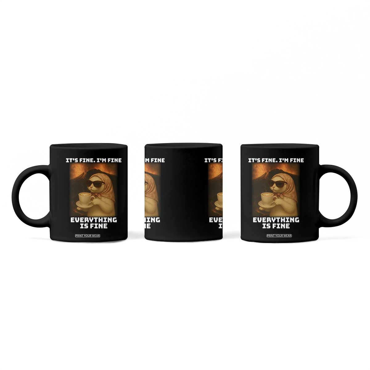 Funny Cat Meme Coffee Mug It Is Fine I Am Fine Every Thing Is Fine TS14 Print Your Wear