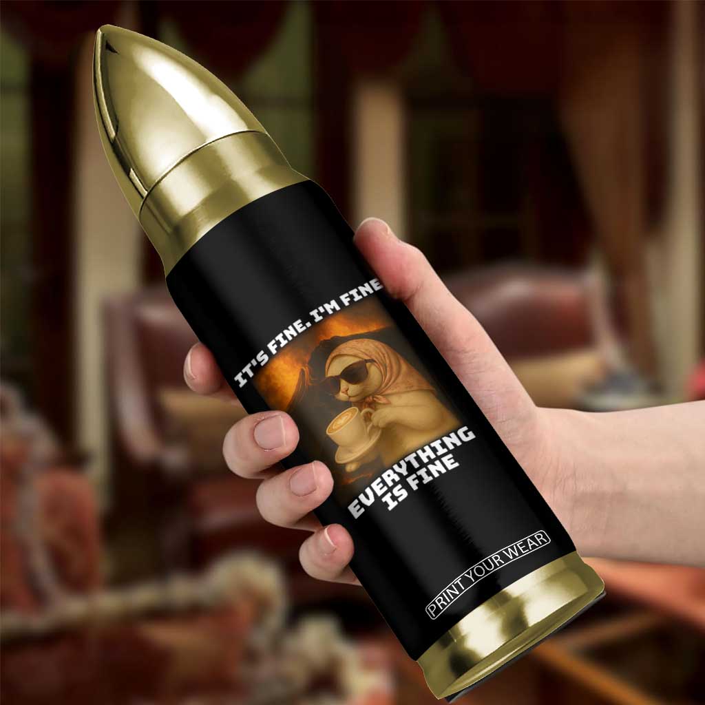 Funny Cat Meme Bullet Tumbler It Is Fine I Am Fine Every Thing Is Fine TS14 Print Your Wear
