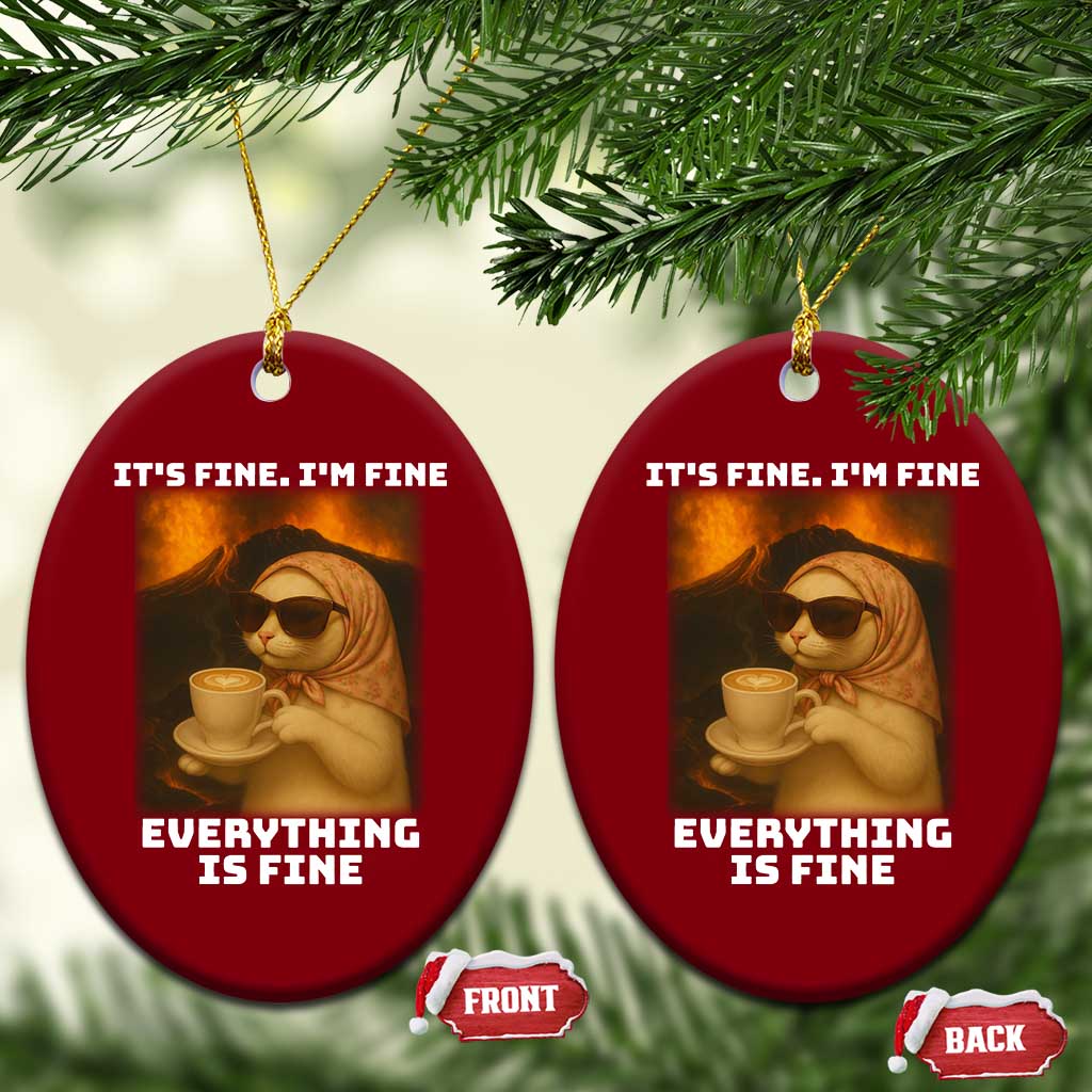 Funny Cat Meme Ceramic Ornament It Is Fine I Am Fine Every Thing Is Fine TS14 Print Your Wear