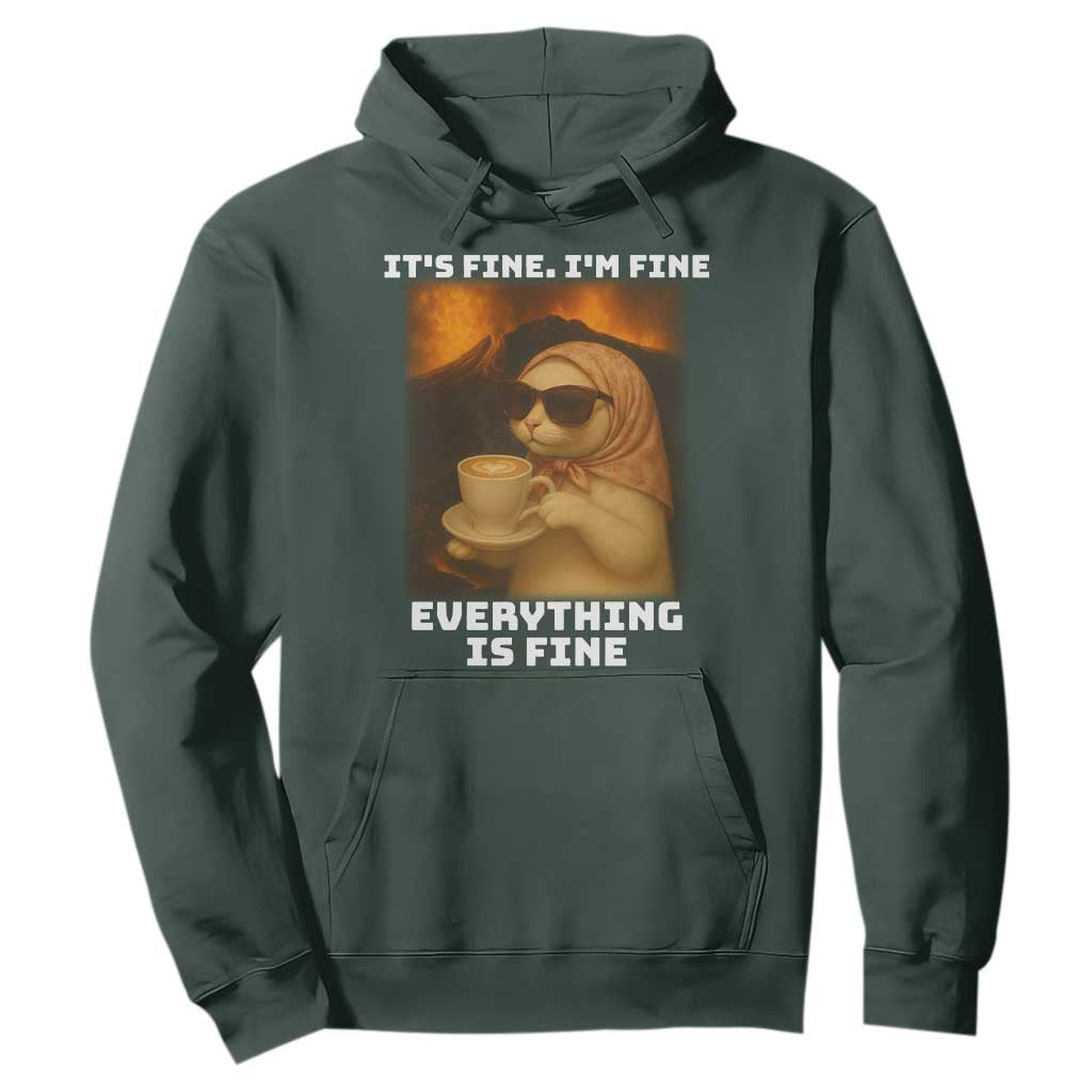 Funny Cat Meme Hoodie It Is Fine I Am Fine Every Thing Is Fine TS14 Dark Forest Green Print Your Wear