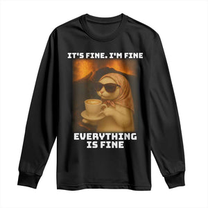 Funny Cat Meme Long Sleeve Shirt It Is Fine I Am Fine Every Thing Is Fine TS14 Black Print Your Wear